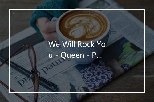 We Will Rock You - Queen - Primary Artist-歌词