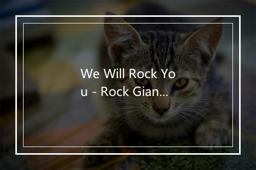 We Will Rock You - Rock Giants-歌词