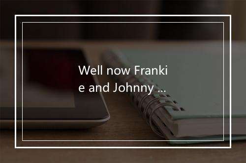 Well now Frankie and Johnny were sweethearts-歌词