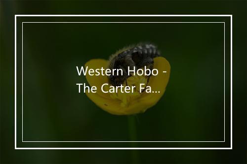 Western Hobo - The Carter Family (卡特家族)-歌词