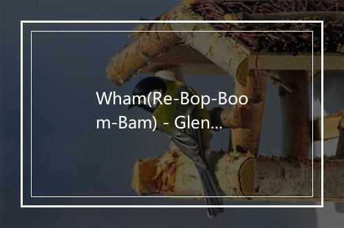 Wham(Re-Bop-Boom-Bam) - Glenn Miller (格伦·米勒)-歌词