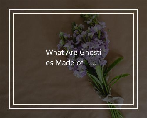 What Are Ghosties Made of- - Kidzone-歌词