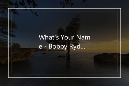 What's Your Name - Bobby Rydell (鲍比·里德尔)-歌词