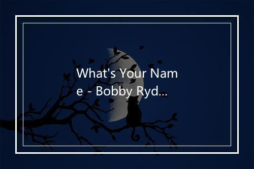 What's Your Name - Bobby Rydell (鲍比·里德尔)-歌词_1