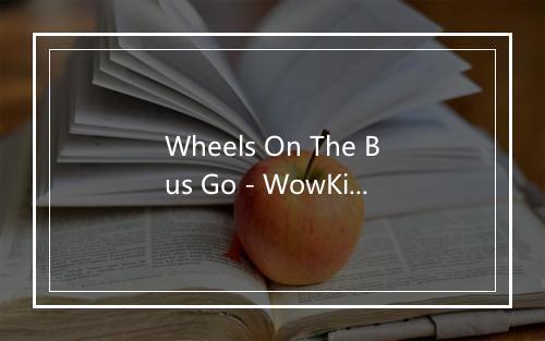 Wheels On The Bus Go - WowKidz-歌词