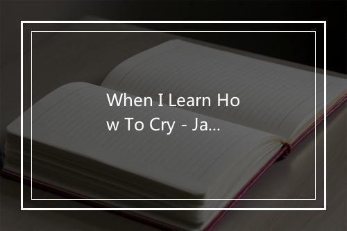 When I Learn How To Cry - Jan & Dean-歌词