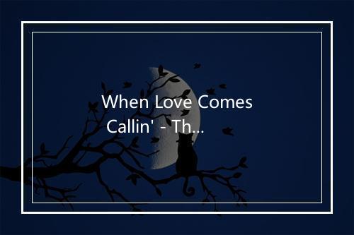 When Love Comes Callin' - The Karaoke Channel (卡拉OK频道)-歌词