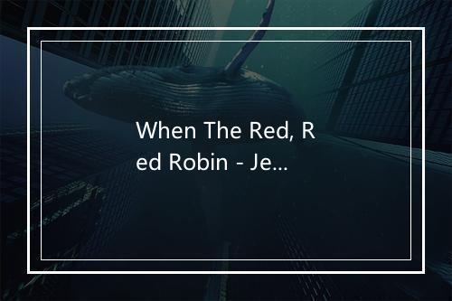 When The Red, Red Robin - Jean Dixon-歌词