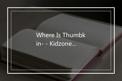 Where Is Thumbkin- - Kidzone-歌词