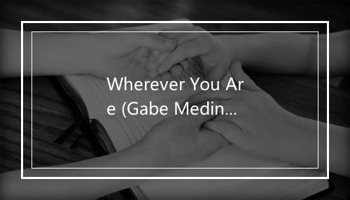 Wherever You Are (Gabe Medina & Joshua Geyer Club Mix) - Linda O-歌词