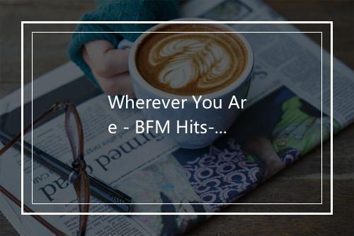 Wherever You Are - BFM Hits-歌词