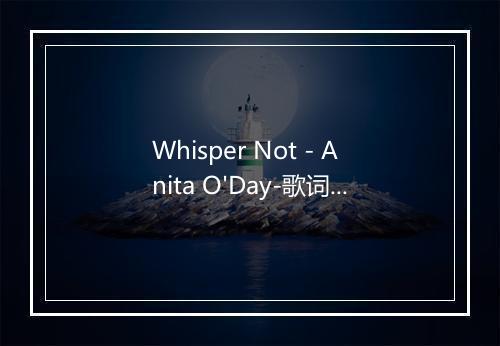 Whisper Not - Anita O'Day-歌词_1