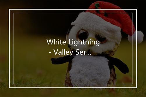 White Lightning - Valley Serenaders-歌词