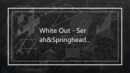 White Out - Serah&Springhead-歌词