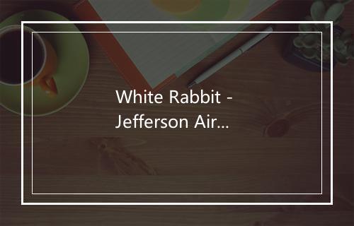 White Rabbit - Jefferson Airplane-歌词