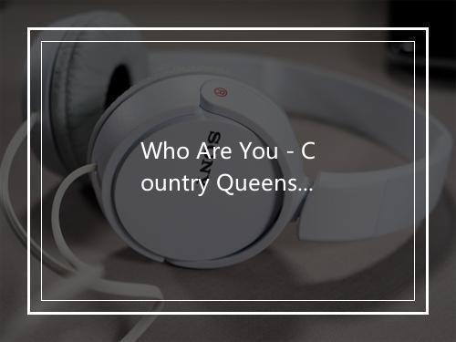 Who Are You - Country Queens-歌词