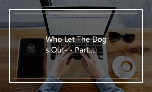 Who Let The Dogs Out- - Party All Night-歌词