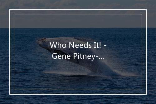 Who Needs It! - Gene Pitney-歌词_3