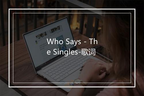 Who Says - The Singles-歌词