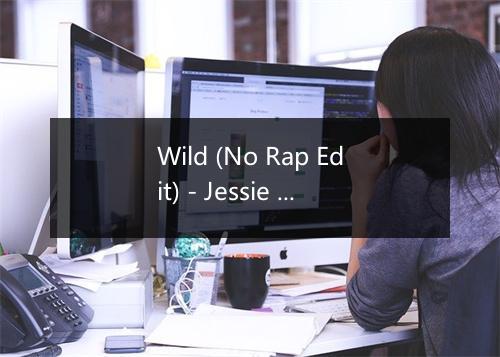 Wild (No Rap Edit) - Jessie J-歌词