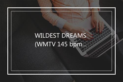 WILDEST DREAMS (WMTV 145 bpm) - Kangaroo-歌词