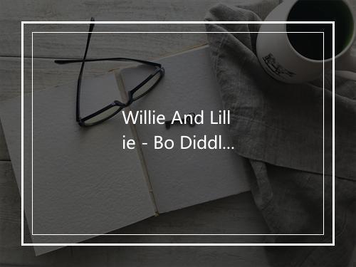 Willie And Lillie - Bo Diddley (波迪·德利)-歌词_1