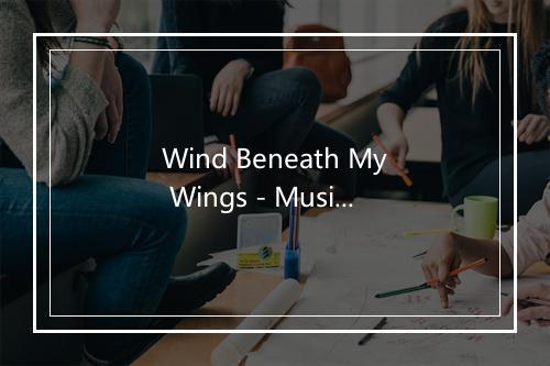 Wind Beneath My Wings - Musique Romantique Ensemble-歌词