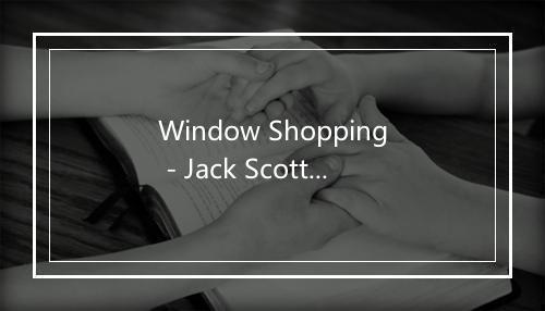 Window Shopping - Jack Scott-歌词