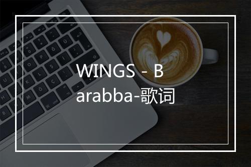 WINGS - Barabba-歌词