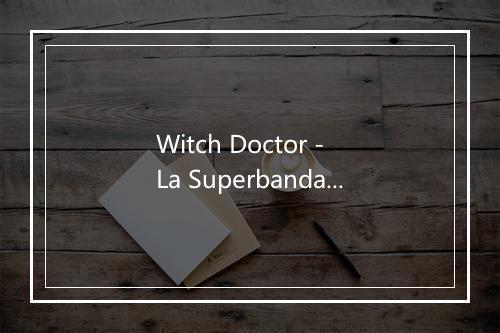 Witch Doctor - La Superbanda-歌词