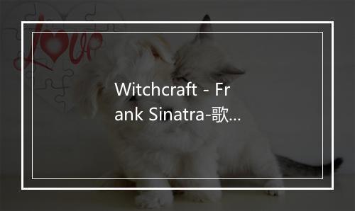 Witchcraft - Frank Sinatra-歌词