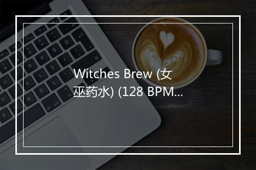 Witches Brew (女巫药水) (128 BPM) - Workout Motivation-歌词