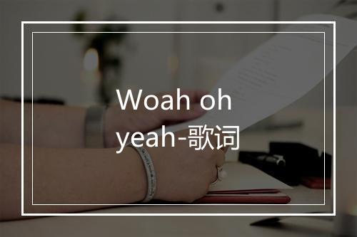 Woah oh yeah-歌词