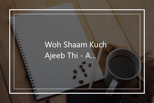 Woh Shaam Kuch Ajeeb Thi - Abhijeet-歌词