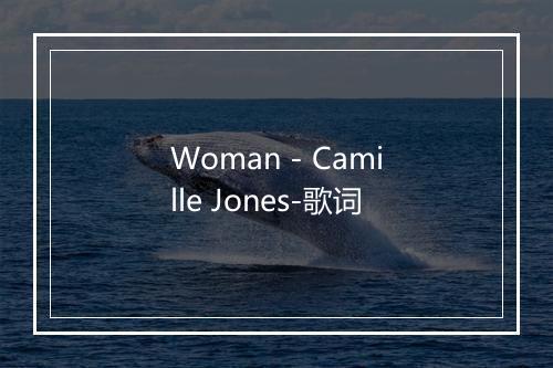 Woman - Camille Jones-歌词