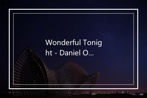 Wonderful Tonight - Daniel O'Donnell (丹尼尔 奥 丹内尔)-歌词