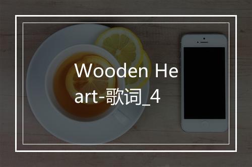 Wooden Heart-歌词_4