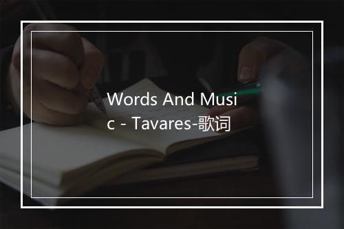 Words And Music - Tavares-歌词