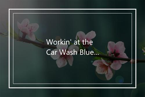 Workin' at the Car Wash Blues (In the Style of Jim Croce) (Demo Vocal Version) -