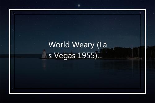 World Weary (Las Vegas 1955) - Noel Coward-歌词