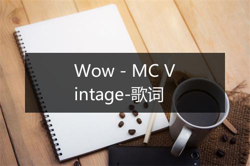 Wow - MC Vintage-歌词