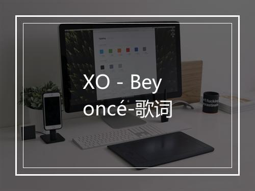 XO - Beyoncé-歌词