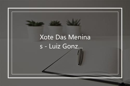 Xote Das Meninas - Luiz Gonzaga-歌词_1