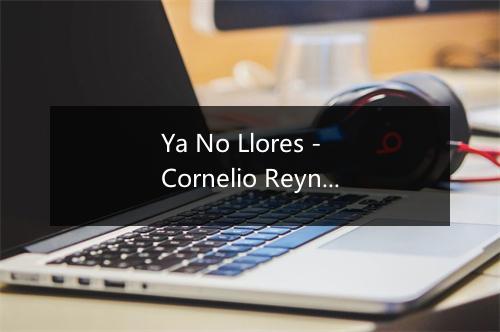 Ya No Llores - Cornelio Reyna-歌词_2