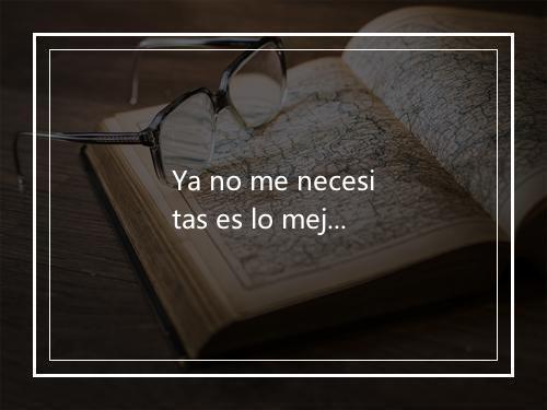 Ya no me necesitas es lo mejor -歌词