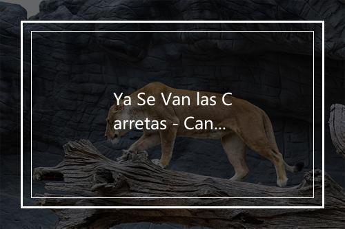 Ya Se Van las Carretas - Canta Sevilla-歌词