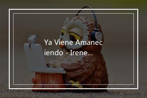 Ya Viene Amaneciendo - Irene Y Fidel-歌词