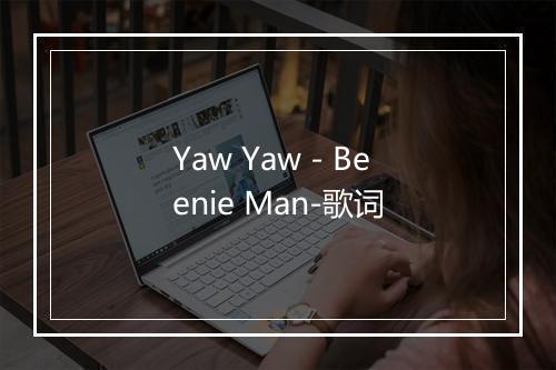 Yaw Yaw - Beenie Man-歌词