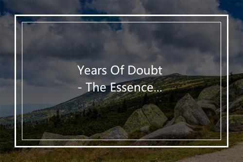 Years Of Doubt - The Essence-歌词