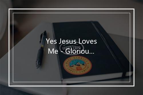 Yes Jesus Loves Me - Glorious Morning-歌词_3